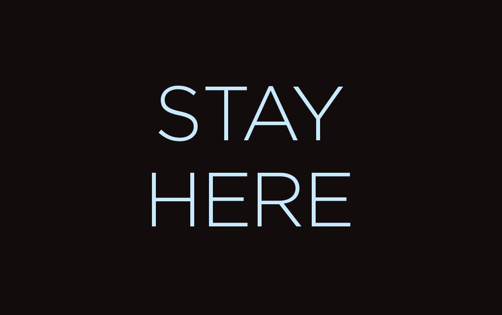 Stay Here